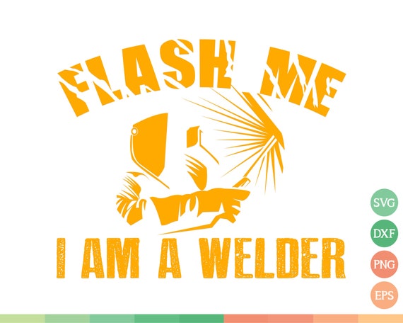 Download Flash Me I Am A Welder Svg Welding Svg Welder Person Svg Etsy