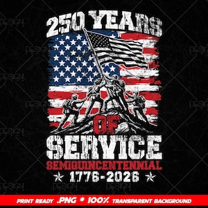 May include: A patriotic design featuring the American flag and soldiers raising it. The text reads "250 Years of Service, Semiquincentennial 1776-2026." The design is in red, white, and blue on a black background.