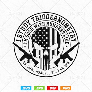 May include: Black and white graphic design featuring a skull with an American flag design. The skull is surrounded by a circle with the text "I study trigonometry I'm good with numbers like" and two crossed rifles with the text "40.9mm .45ACP. 5.56. 7.62. 308".
