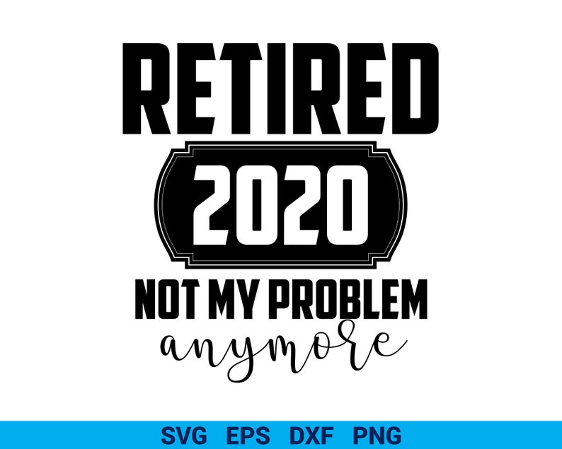 Download Retired 2020 not my Problem anymore Retirement svg Grandpa ...