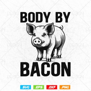 Body by Bacon Low Carb High Fat Ketogenic Diet Svg Png Files, Bacon T-shirt Design Gift for Bacon Lover