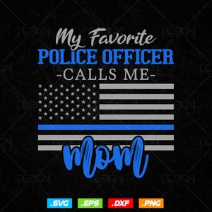 My Favorite Police Officer Calls Me Mom Gift Thin Blue Line T shirt Design Ai Sv Png Files, Mothers Day Police Svg Files For Cricut