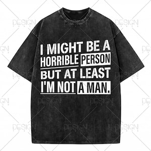 Feminist Humor Svg Png: I Might Be a Horrible Person but at Least I'm Not A Man Sarcastic Gifts