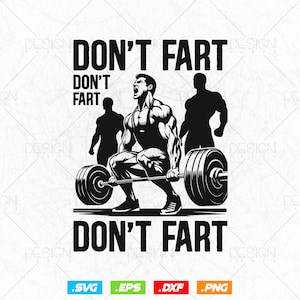 May include: Black and white illustration of a weightlifter lifting a barbell with the text "Don't fart" repeated three times. The image includes the file types .SVG, .EPS, .DXF, and .PNG.