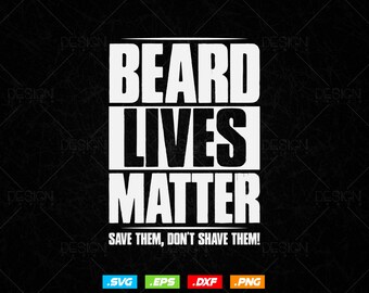 Beard Lives Matter Bearded Husband Fathers Day Svg Png Files, Beard T-shirt Design gift for Dad Husband, Beard gift svg files for cricut