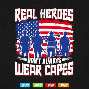 May include: A design with the text "REAL HEROES DON'T ALWAYS WEAR CAPES" in white, set against an American flag. Silhouettes of a soldier, police officer, firefighter, and paramedic are in blue, representing emergency services.