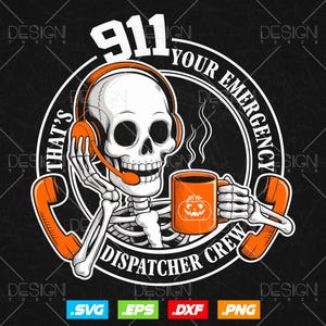 May include: A graphic featuring a skeleton wearing a headset and holding an orange mug with a jack-o'-lantern design. The text reads "911 YOUR EMERGENCY DISPATCHER CREW" and "THAT'S". The design includes orange phone receivers.