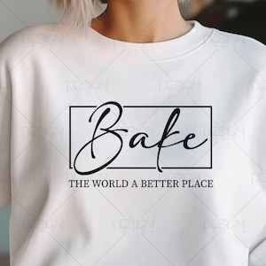 Bake the World a Better Place Baking Svg Png Files, Funny Baking Svg, Great British Bake Off Svg, Baking Clip Art, Svg Files for Cricut