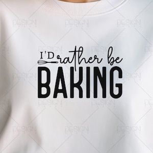 I&#39;d Rather Be Baking Svg Png FIles, Funny Baking Svg, Great British Bake Off Svg, Baking Clip Art, Svg Files for Cricut Silhouette