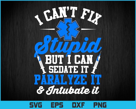 I Can Sedate And Paralyze Stupid Funny Ems T-Shirt Gift I Can Sedate And Paralyze Stupid Funny Ems T-Shirt Gift