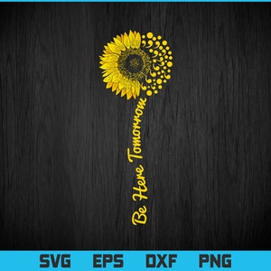 Sunflower Be here tomorrow Mental Positivity Svg Png Files, Mental Health Awareness Gift T-shirt Design, Awareness Svg Files for Cricut.