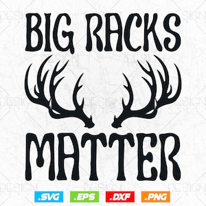 Big Racks Matter Svg Png, Fathers Day Svg, Deer Hunting Svg, Hunter ...