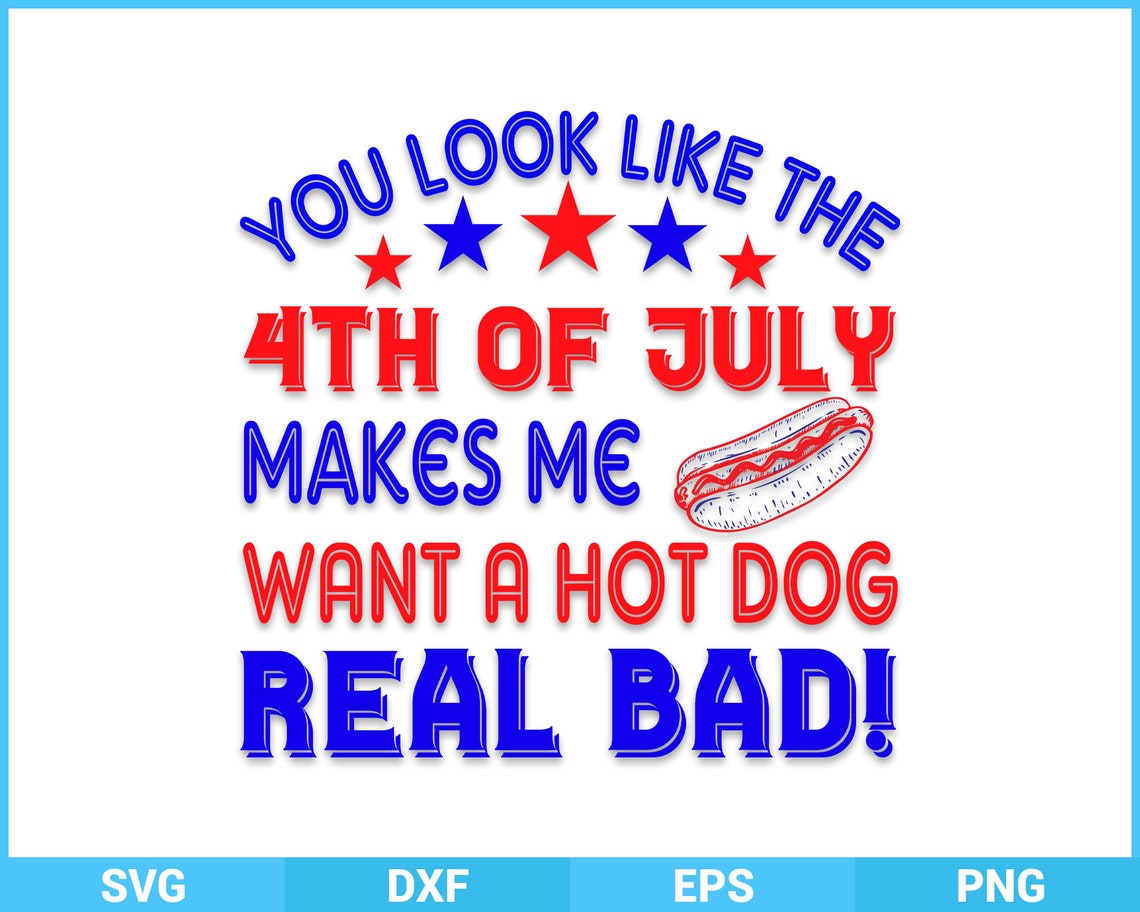 You Look Like the 4th of July Makes Me Want a Hot Dog Real Bad - Etsy
