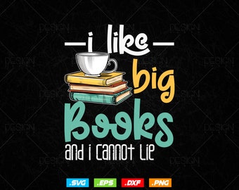 I Like Big Books and I Cannot Lie Funny Reading Svg Png Files, Book Lover Reading gift T-shirt Design svg files for cricut silhouette