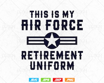 This is My Air Force Retirement Uniform Svg, Air Force Shirt, Gift for Grandfather, Fathers Day Svg, Retired Air Force Png, Instant download