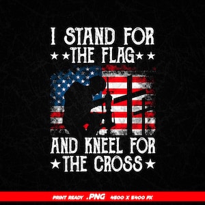 I Stand For The Flag And Kneel For The Cross Patriotic Png Files, USA Flag Png files for cricut, Patriotic T-shirt Design