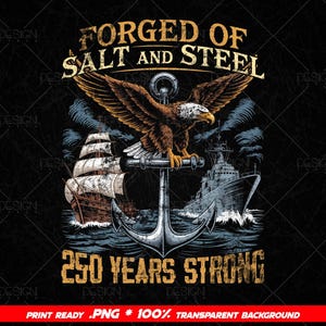 May include: A vintage-style graphic featuring an eagle with outstretched wings perched on an anchor. The design includes a sailing ship and a modern warship, with the text "FORGED OF SALT AND STEEL" and "250 YEARS STRONG" in distressed lettering.