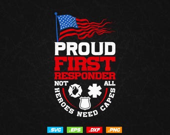 Proud American Heroes First Responder Svg Png, Not All Heroes Need Capes, EMS Fire Police, First Responder Appreciation Thank You Svg