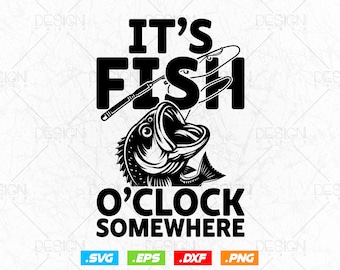 It's Fish O'clock Somewhere Fisherman Svg Png, Fishing Hook Svg, Fathers Day Svg, Fish Lover Gifts, Lake Svg, Clipart, Svg Files For Cricut