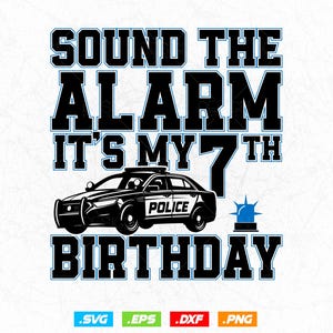 Sound The Alarm It's My 7th Birthday Svg Png, Police's Son Daughter Birthday, Wee Wee Car Svg, Gifts From Dad Mom Svg, Svg Files For Cricut