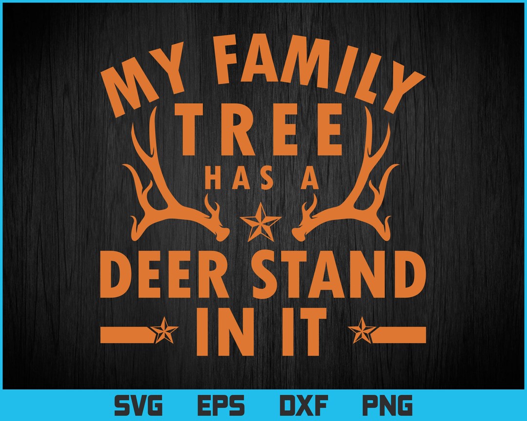 My Family Tree Has A Deer Stand in It Hunting Png Svg Files, Deer