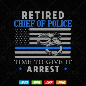 Funny Law Enforcement Retirement Gift For A Chief Of Police T shirt Design Svg Png Files, Police Officer Svg Files for cricut