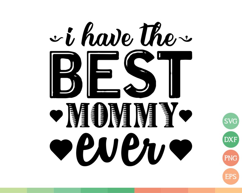 I Have the Best Mommy Ever Svg Mother's Day Svg Mom Svg Etsy