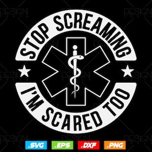 Stop Screaming I'm Scared Too EMT Svg Png, EMS Svg, Paramedic Svg, Nurse svg, Medical Svg, Ems Emblem, SVG File For Cricut, Instant Download