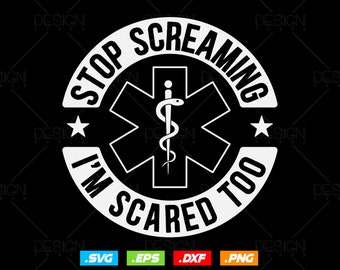 Deja de gritar, tengo miedo. EMT Svg Png, EMS Svg, Paramédico Svg, Enfermera Svg, Médico Svg, Emblema EMS, Archivo SVG para Cricut, Descarga instantánea.