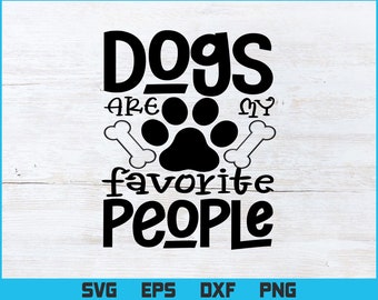 Dogs Are My Favorite People Svg Png Files, Dog Lover T-shirt Design, Dog Svg files for cricut, Pet Lover T-shirt, Puppies svg, Puppy Lover