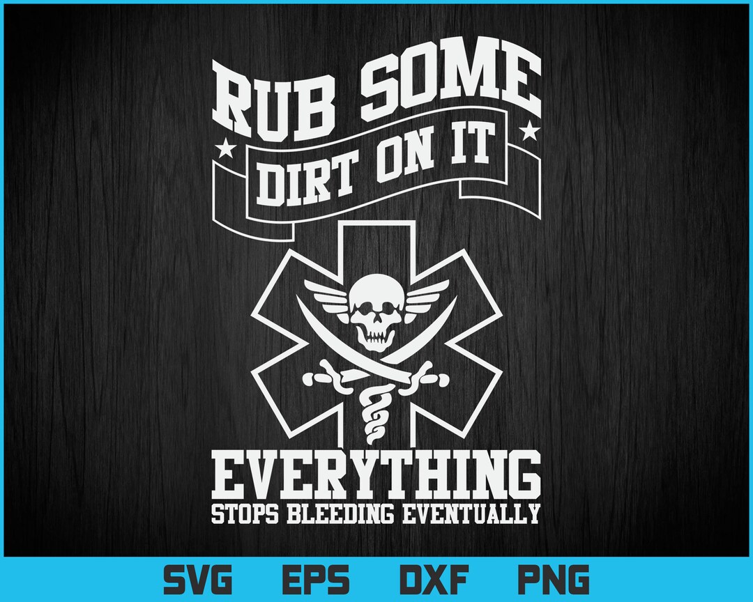 Rub Some Dirt on It Medic, EMS, EMT, Paramedic Vector Tshirt Design