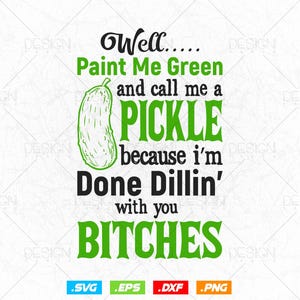 Funny Humor Pickle Svg Png, Well Paint Me Green and call me a Pickle, Pickle Lover Gifts, Svg Files for Cricut, Printable Digital Download