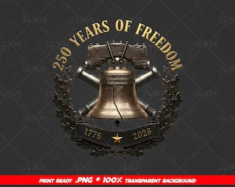 250 Years Of Freedom 1776–2026 Png, Liberty Bell Art, Patriotic 4th Of July, Declaration Of Independence Day Gifts ( Digital Download )