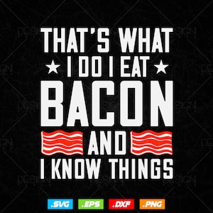 I Eat Bacon Svg Png Files, Funny Bacon Lover Gift Foodie Meat T-Shirt Design, Bacon Svg Files for Cricut