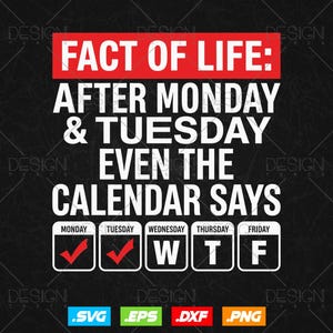 Puede incluir: Un diseño gráfico con el texto FACT OF LIFE: AFTER MONDAY & TUESDAY EVEN THE CALENDAR SAYS seguido de cinco cuadrados de calendario etiquetados de lunes a viernes. Lunes y martes tienen marcas de verificación rojas, mientras que miércoles, jueves y viernes muestran W T F.