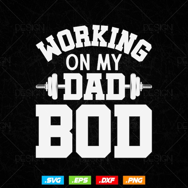 Working on My Dad Bod Funny Daddy Gym Workout Svg Png Files, Fitness T-shirt Design gift for Bodybuilder, Work Out Svg Files for Cricut