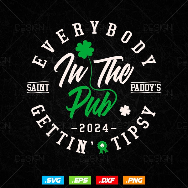 Tout le monde dans le pub 2024, Saint Paddy's Gettin' Tipsy T shirt Design en fichiers Svg Png, fichiers Svg de la Saint-Patrick pour cricut Silhouette