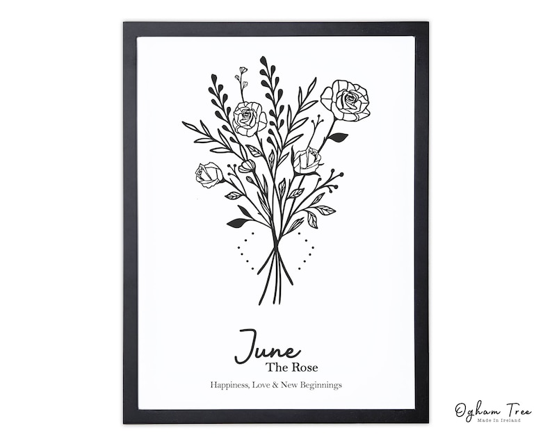 May include: Black and white line art print of a bouquet of roses with the text "June The Rose Happiness, Love & New Beginnings" and the logo "Ogham Tree Made in Ireland".