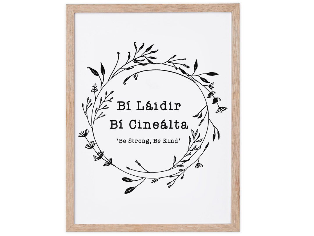 Be Strong Be Kind Irish Print, Irish Proverb, Irish Made Art, Gaeilge
