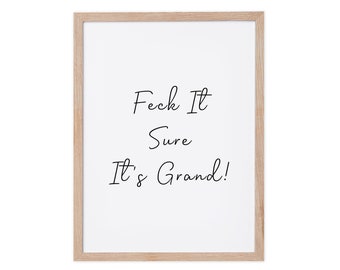 Feck It Sure It&#39;s Grand Print | Irish Saying | Irish Print | Irish Proverbs | Irish Slang | Funny Irish Gifts | Made In Ireland | Irish Made