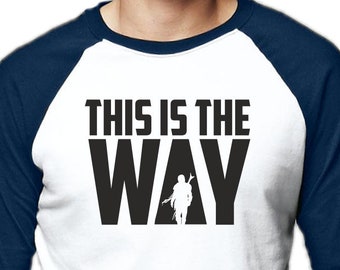 This is the Way Star T-Shirt Wars Short Long Sleeve Baseball Shirt Bounty Hunter Gunfighter Bobba Fett Galaxy Far Away Republic