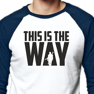This is the Way Star T-Shirt Wars Short Long Sleeve Baseball Shirt Bounty Hunter Gunfighter Bobba Fett Galaxy Far Away Republic