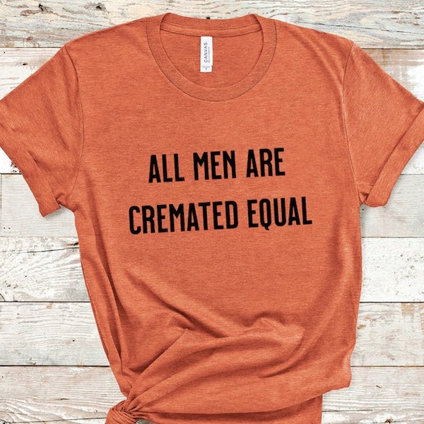 All Men Are Cremated Equal Graphic Shirt Mortician Embalming