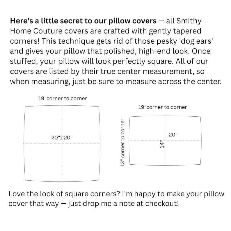 May include: Diagrams showing pillow cover measurements. One shows a 50.8cm x 50.8cm square pillow cover, 48.3cm corner to corner. The other shows a rectangular cover, 35.6cm x 50.8cm, 33cm corner to corner. Text explains the covers are crafted with tapered corners.