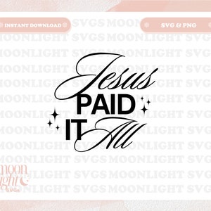 Jesus Paid it All SVG Cute Trendy Faith Quote PNG Design for Graphic T-Shirts, Phone, Mugs, Stickers, Tote Bags & More - Commercial Use