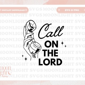 Call on the Lord SVG Cute Trendy Faith Quote PNG Design for Graphic T-Shirts, Phone, Mugs, Stickers, Tote Bags & More - Commercial Use