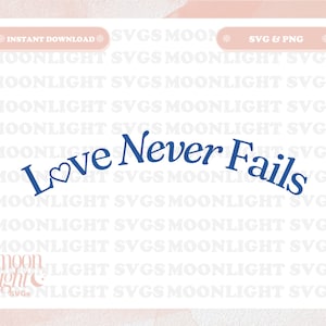 Love Never Fails SVG Cute Trendy Faith Quote PNG Design for Graphic T-Shirts, Phone, Mugs, Stickers, Tote Bags & More - Commercial Use