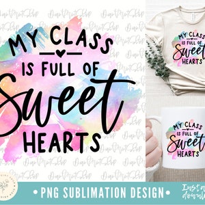 My Class Is Full Of Sweethearts PNG, My Class Is Full Of Sweethearts Sublimation, Teacher Sublimation, Valentines Sublimation, Teacher PNG