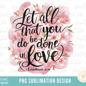 Let All That You Do Be Done In Love png, Sublimation Designs, Christian Sublimation, Bible Verse png, Scriptures PNG, Faith Sublimation, PNG