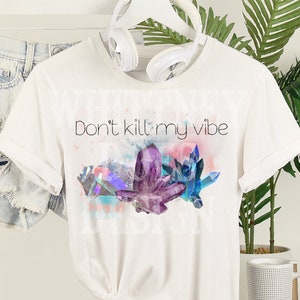 Don’t kill my vibe crystals sublimation design download PNG